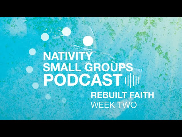 Small Group Podcast | Rebuilt Faith | Week 2