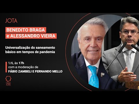 Benedito Braga e Alessandro Vieira: Universalização do saneamento básico em tempos de pandemia