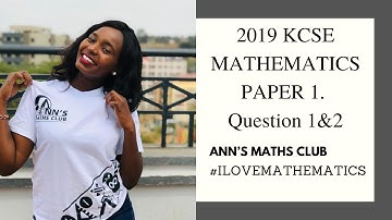 KCSE 2019 Mathematics Paper 1, Question 1&2 Revision