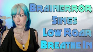 Brainerror Sings  Low Roar  Breathe In 