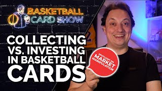 Collecting vs. Investing Basketball Cards - Market Insights & Manipulation | Basketball Card Show