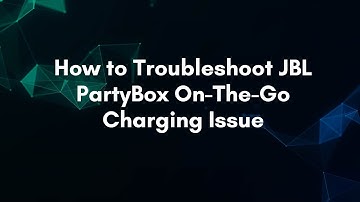 How to Troubleshoot JBL PartyBox On-The-Go Charging Issue