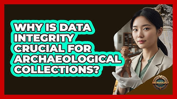 Why Is Data Integrity Crucial for Archaeological Collections?