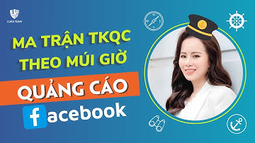Ma Trận Quảng Cáo Facebook | Ma Trận TKQC Theo Múi Giờ
