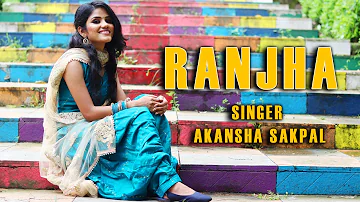 RANJHA | COVER MUSIC VIDEO | AKANSHA SAKPAL | CHANDRAKANT GAIKWAD