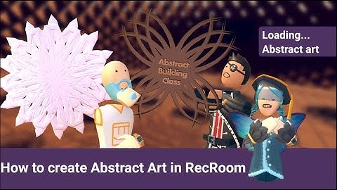 How to create Abstract Art in RecRoom