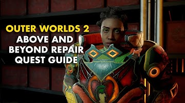 Outer Worlds 2 - Above & Beyond Repair Quest Walkthrough | Step-by-Step Mission Guide