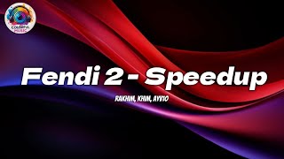 Fendi 2 - Speedup (Lyrics)