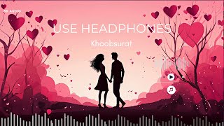 KHOOBSURAT I 8d Audio - Ek Deewane Ki Deewaniyat | Jubin Nautiyal | Kunaal Vermaa