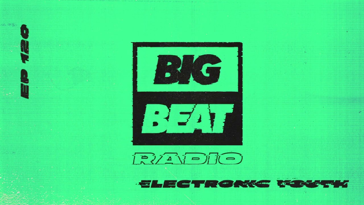 Big Beat Radio: EP #120 - Electronic Youth (All Mixed Up Mix