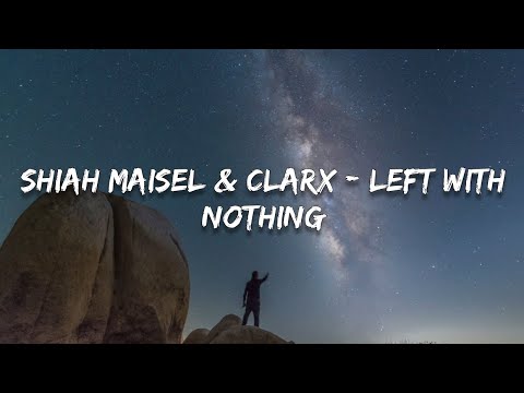 Shiah Maisel & Clarx - Left With Nothing (Lyrics)