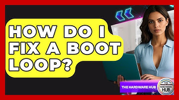 How Do I Fix A Boot Loop? - The Hardware Hub