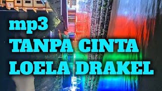 TANPA CINTA,LOELA DRAKEL,mp3