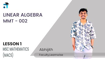 Lesson 1 (BLOCK I) | Linear Algebra | MMT 002 | Kerala