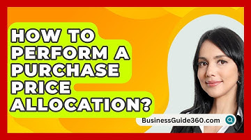 How To Perform A Purchase Price Allocation? - BusinessGuide360.com