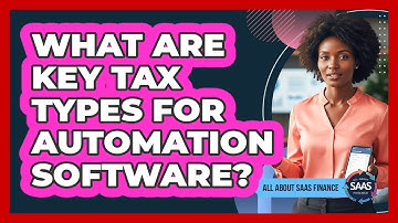 What Are Key Tax Types For Automation Software?