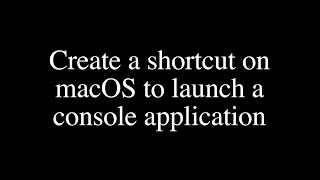 Create a shortcut on macOS to launch a console application screenshot 2