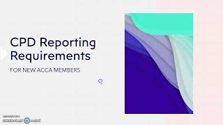 HOW TO RECORD CPD EVIDENCE FOR NEW ACCA MEMBERS: Guide to CPD reporting requirements