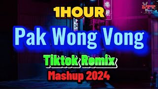 【1 Hour】Pak Wong Vong V2 Mashup (Thailand Remix Tiktok 2024)