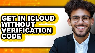 How to Get in Icloud Without Verification Code (full Guide)