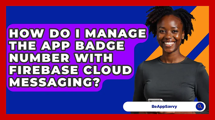 How Do I Manage The App Badge Number With Firebase Cloud Messaging? - Be App Savvy