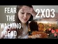 FEAR THE WALKING DEAD | reaction (2x03) 