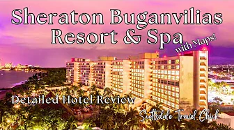 Sheraton Buganvilias Resort & Spa in Puerto Vallarta Mexico - Detailed Hotel Review with Maps