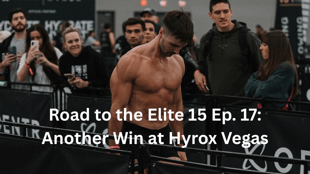 Road to the Elite 15 Ep. 17: Another Win at Hyrox Las Vegas