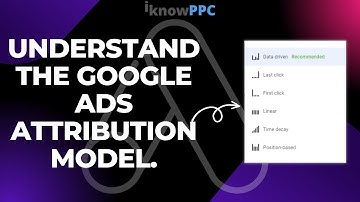 Understand the Google Ads Attribution Model | Complete Beginners Guide | iKnowPPC