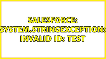 Salesforce: System.StringException: Invalid id: Test (2 Solutions!!)
