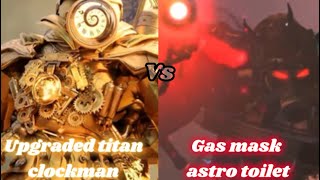 Upgraded titan clockman vs Gas mask astro toilet