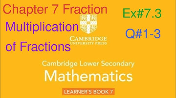 Ex#7.3 Q#1-3 | Multiplication of Fractions| Cambridge lower Secondary Mathematics Book 7| Chapter 7