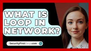 What Is Loop In Network? - SecurityFirstCorp.com
