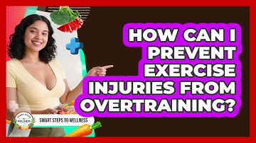 How Can I Prevent Exercise Injuries From Overtraining? - Smart Steps to Wellness