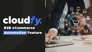 B2B eCommerce Automation Feature | Streamline Orders, Pricing & CX with Cloudfy