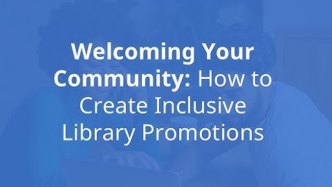 Welcoming Your Community: How to Create Inclusive Library Promotions