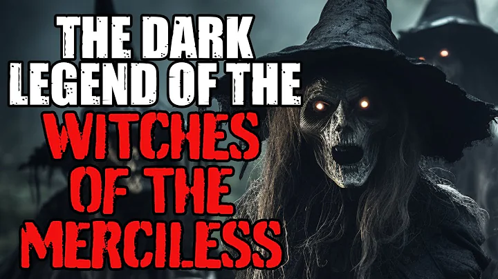 "The Dark Legend Of The Witch's Of The Merciless" Creepypasta | Scary Stories | Witch Stories