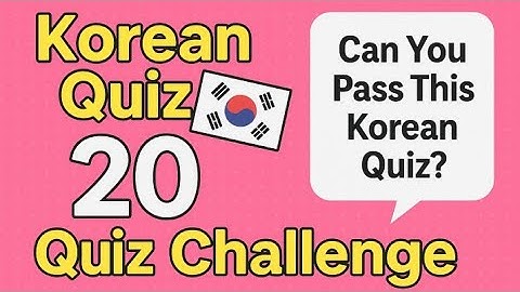 . “Can You Answer All 20 Korean Quiz Questions? 🇰🇷 Test Your Skills!”