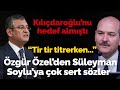 Soylu Kemal Kılıçdaroğlu'nu hedef almıştı, Özgür Özel'den çok sert yanıt: "Tir tir titrerken..."