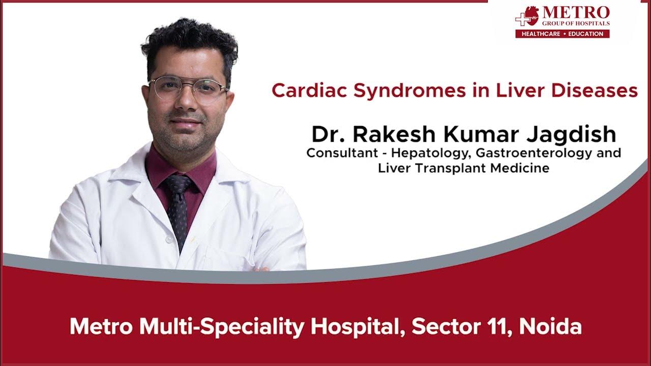 Cardiac and Liver Syndromes Interplay and Implications Dr. Rakesh Kumar Jagdish Metro
