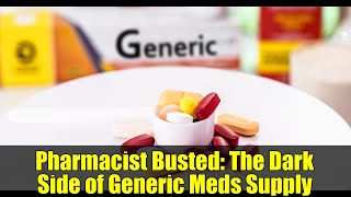 Pharmacist Busted: The Dark Side of Generic Meds Supply