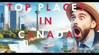 Top 10 Canadian Places - Travel Guide