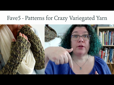 Favorite 5 Knitting Patterns For Crazy Variegated Yarn