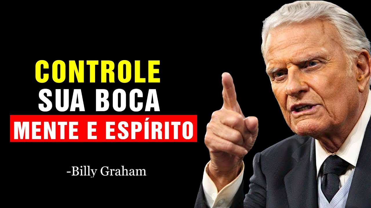 APRENDA AGORA; COMO CONTROLAR SUA BOCA MENTE E ESPÍRITO  DISCURSO MOTIVACIONAL | Billy Graham