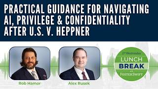 Practical Guidance for Navigating AI, Privilege & Confidentiality After U.S. v. Heppner