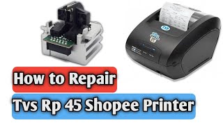Tvs Rp 45 Shopee Printer Repair |How to Repair tvs Rp 45 printer| Tvs R45 printer head replacement