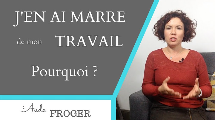 J'en ai marre de mon travail, pourquoi ?