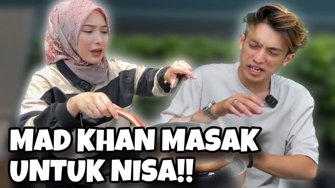 MAD KHAN MASAK UNTUK NISA !! SAMAD DAH BELI KERETA ??!!!