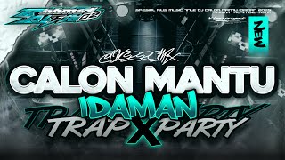 DJ CALON MANTU IDAMAN TRAP X PARTY FULL BASS VIRAL TIKTOK COCOK BUAT JOGET KARNAVAL 2025