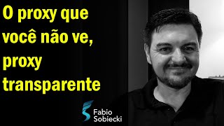 O PROXY QUE VOCÊ NÃO VÊ, PROXY TRANSPARENTE | CORTES